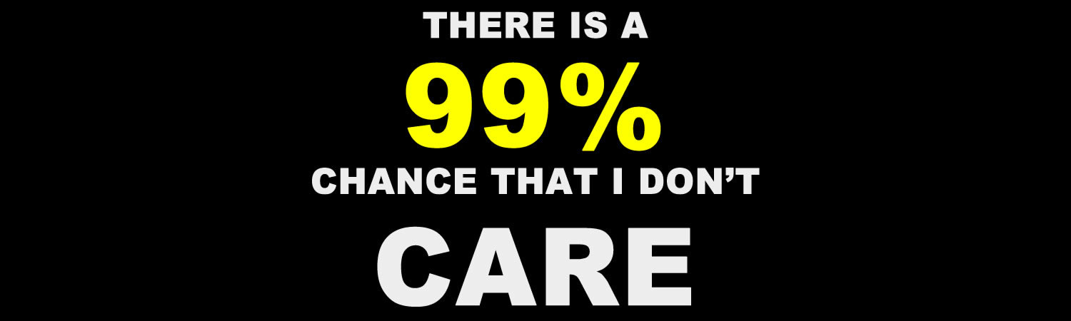There is a 99 per cent chance that i don't care Bumper Sticker, Magnet or Window Cling