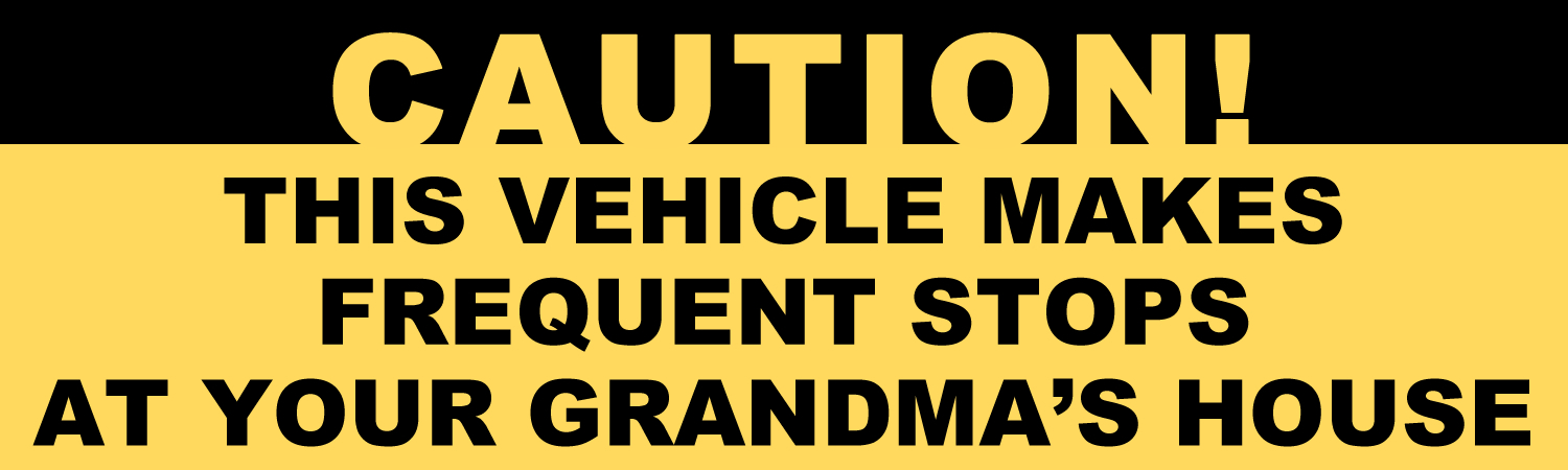 Caution This Vehicle Makes Frequent Stops At your Grandmas House Vinyl Sticker, Window Cling or Magnet in UV Laminate Coating