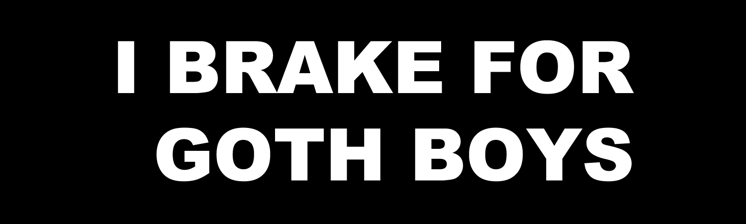 I Brake For Goth Boys Custom Vinyl Sticker, Window Cling or Magnet in UV Laminate Coating