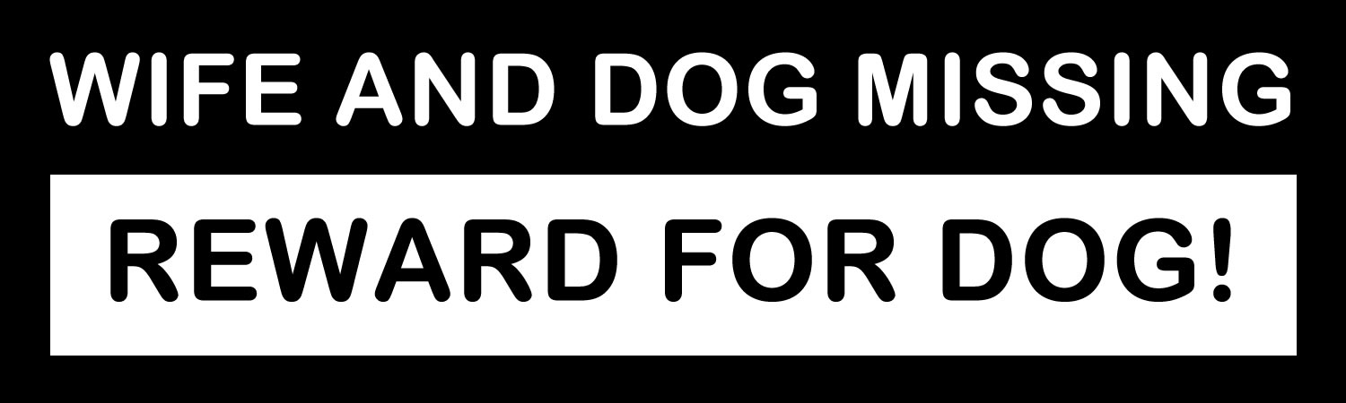 Wife and Dog Missing Reward For Dog Vinyl Bumper Sticker, Window Cling or Bumper Sticker Magnet in UV Laminate Coating