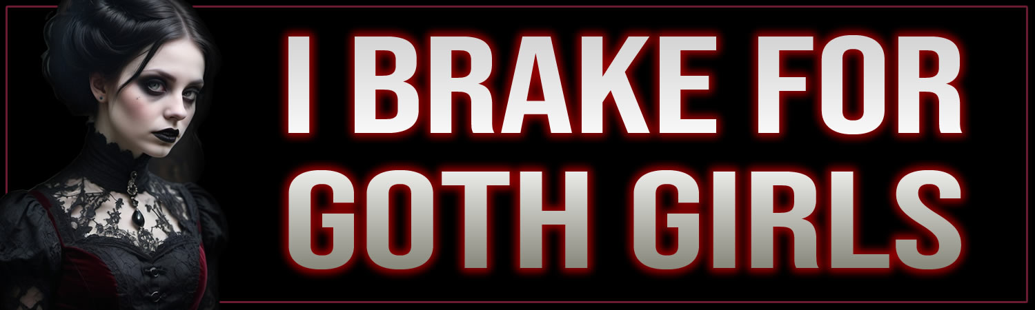 I Brake For Goth Girls Vinyl Bumper Sticker  Window Cling or Bumper Sticker Magnet in UV Laminate Coating