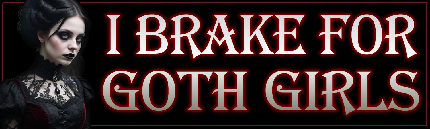 I Brake For Goth Girls Vinyl Bumper Sticker  Window Cling or Bumper Sticker Magnet in UV Laminate Coating
