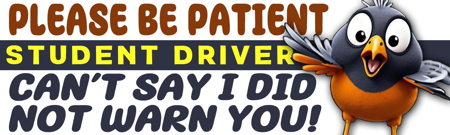 Please Be Patient Student Driver Can t Say I Did Not Warn You Vinyl Bumper Sticker  Window Cling or Bumper Sticker Magnet in UV Laminate Coating
