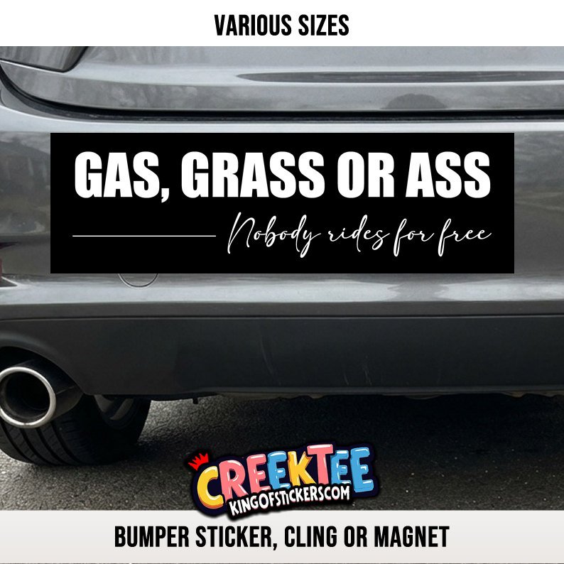 Gas  Grass or Ass Nobody Rides For Free Vinyl Bumper Sticker  Window Cling or Magnet in UV Laminate Coating and Various Sizes
