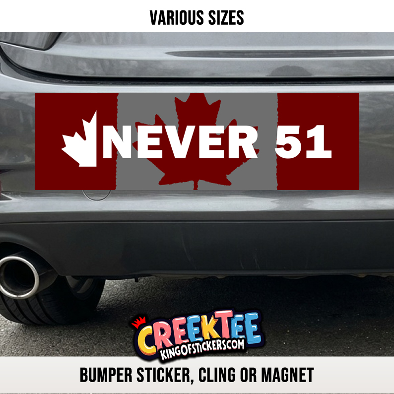Never 51 Canada Vinyl Bumper Sticker  Window Cling or Bumper Sticker Magnet in UV Laminate Coating