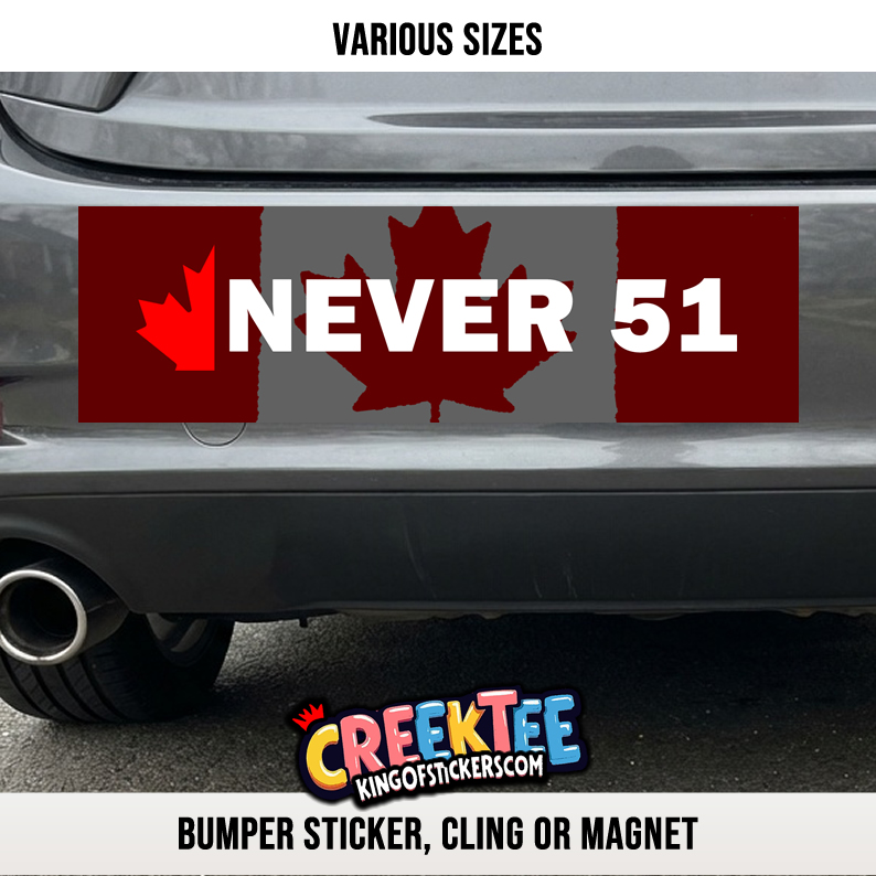 Never 51 Canada Vinyl Bumper Sticker  Window Cling or Magnet in UV Laminate Coating and Various Sizes